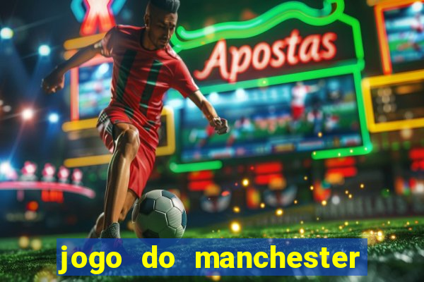 jogo do manchester united ao vivo futemax